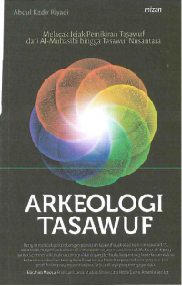 ARKEOLOGI TASAWUF : Melacak jejak pemikiran tasawuf dari al-Muhasibi hingga tasawuf Nusantara