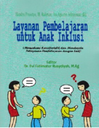 LAYANAN PEMBELAJARAN UNTUK ANAK INKLUSI : Memahami karakteristik dan mendesain pelayanan pembelajaran dengan baik