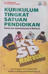 KURIKULUM TINGKAT SATUAN PENDIDIKAN (KTSP) : Konsep dan Implementasinya di Madrasah