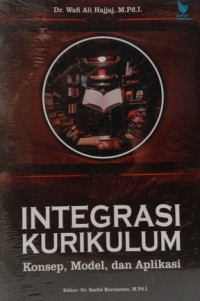 INTEGRASI KURIKULUM : Konsep, Model, dan Aplikasi