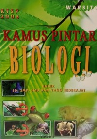 KAMUS PINTAR BIOLOGI : Untuk SD, SMP, SMU dan yang sederajat