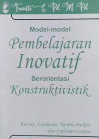 MODEL-MODEL PEMBELAJARAN INOVATIF BERORIENTASI KONSTRUKTIVISTIK