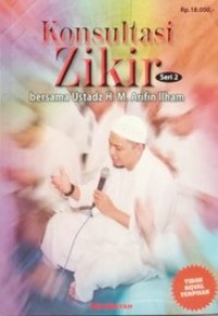 KONSULTASI ZIKIR : bersama Ustadz H. M. Arifin Ilham Seri 2