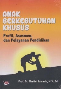 ANAK BERKEBUTUHAN KHUSUS : Profil, Asesmen, dan Pelayanan Pendidikan