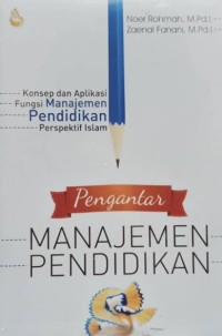 PENGANTAR MANAJEMEN PENDIDIKAN : Konsep dan Aplikasi Fungsi Manajemen Pendidikan Perspektif Islam