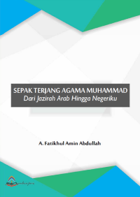 SEPAK TERJANG AGAMA MUHAMMAD / Dari jazirah Arab hingga negeriku