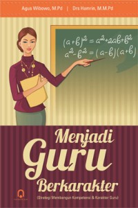 MENJADI GURU BERKARAKTER : Strategi Membangun Kompetensi & Karakter Guru