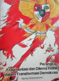 PERANGKAP FRAGMENTASI DAN DILEMA POLITIK DALAM TRANSFORMASI DEMOKRASI