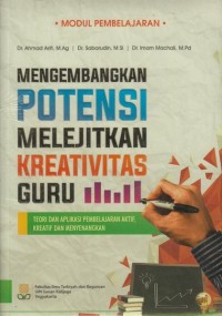 MENGEMBANGKAN POTENSI MELEJITKAN KREATIVITAS GURU : Teori dan Aplikasi Pembelajaran Aktif, Kreatif dan Menyenangkan