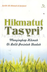 Hikmatut tasyri\' : menyingkap hikmah di balik perintah ibadah