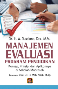 MANAJEMEN EVALUASI PROGRAM PENDIDIKAN : Konsep, Prinsip, dan Aplikasinya di Sekolah/Madrasah