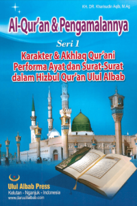 AL QUR'AN DAN PENGAMALANNYA : Seri 1 / Karakter & akhlaq Qur'ani performa ayat dan surat-surat dalam Hizbul Qur'an Ulul Albab