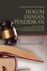 HUKUM YAYASAN PENDIDIKAN : (Prinsip Transparansi Pengelolaan Kegiatan Usaha Yayasan Menurut Undang-Undang Nomor 16 Tahun 2001 Jo Undang-Undang Nomor 28 Tahun 2004)