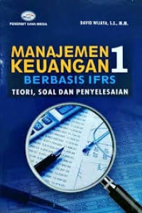 MANAJEMEN KEUANGAN 1 : Berbasis IFRS Teori, Soal dan Penyelesaian