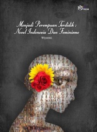 Menjadi Perempuan Terdidik : Novel Indonesia, dan Feminisme