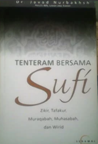 Tenteram Bersama Sufi : In The Paradise of the Sufis / Zikir, tafakur, muraqabah, muhasabah, dan wirid