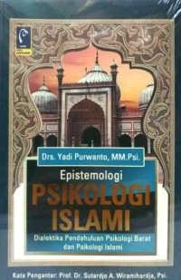 EPISTEMOLOGI PSIKOLOGI ISLAMI : Dialektika Pendahuluan Psikologi Barat dan Psikologi Islami