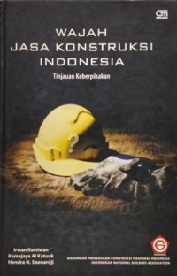 WAJAH JASA KONSTRUKSI INDONESIA : Tinjauan Keberpihakan