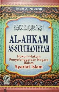 AL-AHKAM AS-SULTHANIYYAH : Hukum-Hukum Penyelenggaraan Negara dalam Syariat Islam