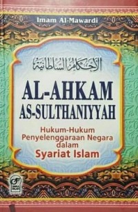 AL-AHKAM AS-SULTHANIYYAH : Hukum-Hukum Penyelenggaraan Negara dalam Syariat Islam