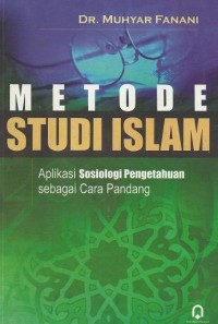 METODE STUDI ISLAM : Aplikasi Sosiologi Pengetahuan Sebagai Cara Pandang