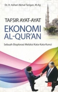 TAFSIR AYAT-AYAT EKONOMI : Sebuah Eksplorasi Melalui Kata-kata Kunci dalam Al-Qur'an