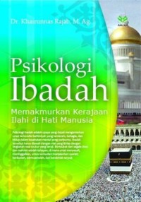 PSIKOLOGI IBADAH : Memakmurkan Kerajaan Ilahi di Hati Manusia