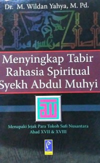 MENYINGKAP TABIR RAHASIA SPIRITUAL SYEKH ABDUL MUHYI (WALI PAMIJAHAN) : Menapaki Jejak Para Tokoh Sufi Nusantara Abad XVII - XVIII