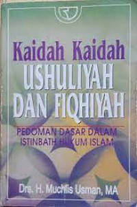 KAIDAH-KAIDAH USHULIYAH DAN FIQHIYAH : (Pedoman Dasar Dalam Istinbath Hukum Islam)