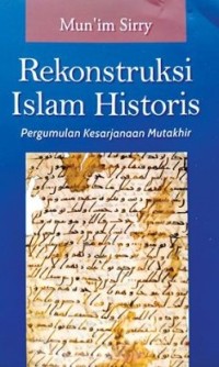 REKONTRUKSI ISLAM HISTORIS : Pergumulan Kesarjanaan Mutakhir