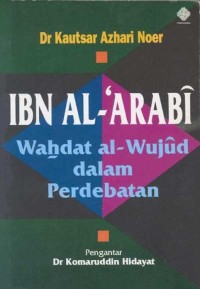 IBN AL-'ARABI : Wahdat al-Wujud dalam Perdebatan