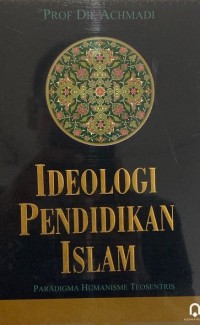 IDEOLOGI PENDIDIKAN ISLAM : Paradigma Humanisme Teosentris