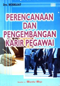 PERENCANAAN DAN PENGEMBANGAN KARIR PEGAWAI