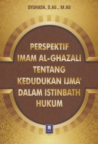 PERSPEKTIF IMAM AL-GHAZALI TENTANG KEDUDUKAN IJMA' DALAM ISTINBATH HUKUM