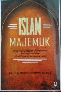 ISLAM MAJEMUK : Pengejawantahan Pendidikan, Interpretasi dan Model Islam Keindonesiaan