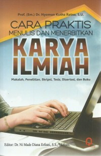 CARA PRAKTIS MENULIS DAN MENERBITKAN KARYA ILMIAH : Makalah, Skripsi, Tesis, Disertasi, dan Buku