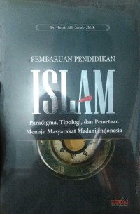 PEMBARUAN PENDIDIKAN ISLAM : Paradigma, Tipologi, dan Pemetaan Menuju Masyarakat Madani Indonesia