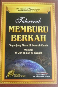 TABARRUK : Memburu Berkah Sepanjang Masa di Seluruh Tempat di Dunia Menurut Al-Qur'an dan As-Sunnah