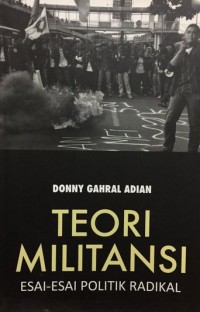 TEORI MILITANSI : Esai-Esai Politik Radikal