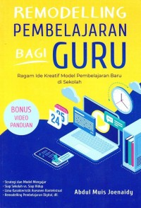 REMODELLING PEMBELAJARAN BAGI GURU : Ragam Ide Kreatif Model Pembelajaran Baru di Sekolah