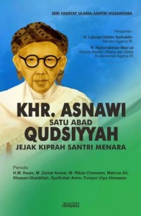 KHR. ASNAWI SATU ABAD QUDSIYYAH : Jejak Kiprah Santri Menara