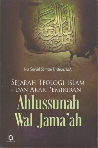 SEJARAH TEOLOGI ISLAM DAN AKAR PEMIKIRAN : Ahlussunah Wal Jama'ah