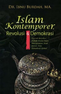 ISLAM KONTEMPORER, REVOLUSI DAN DEMOKRASI : Sejarah Revolusi Politik Dunia Islam dan Gerakan Arab dalam Arus Demokrasi Global