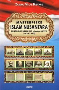 MASTERPIECE ISLAM NUSANTARA : Sanad dan Jejaring Ulama-Santri (1830-1945)