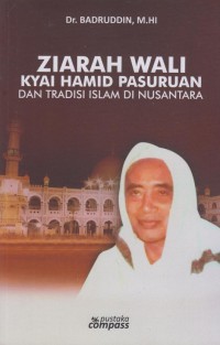ZIARAH WALI : Kyai Hamid Pasuruan dan Tradisi Islam di Nusantara
