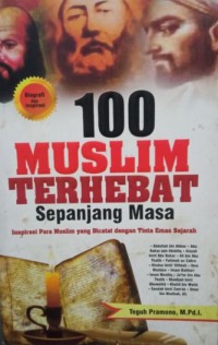 100 MUSLIM TERHEBAT SEPANJANG MASA : Inspirasi Para Muslim yang Dicatat dengan Tinta Emas Sejarah