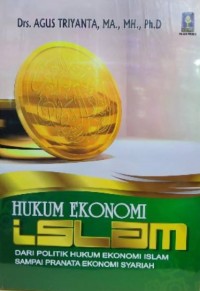 HUKUM EKONOMI ISLAM : Dari Politik Hukum Ekonomi Islam Sampai Pranata Ekonomi Syariah