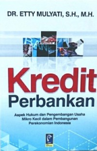 KREDIT PERBANKAN : Aspek Hukum dan Pengembangan Usaha Mikro Kecil dalam Pembangunan Perekonomian Indonesia
