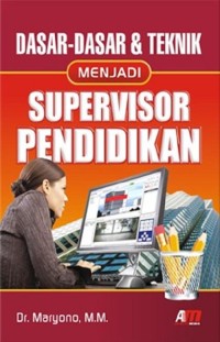 DASAR-DASAR DAN TEKNIK MENJADI SUPERVISOR PENDIDIKAN