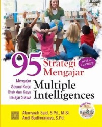 95 STRATEGI MENGAJAR MULTIPLE INTELLIGENCES : Mengajar Sesuai Kerja Otak dan Gaya Belajar Siswa